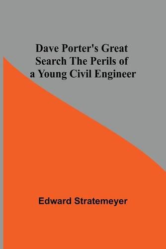 Dave Porter'S Great Search The Perils Of A Young Civil Engineer