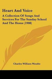 Cover image for Heart and Voice: A Collection of Songs and Services for the Sunday School and the Home (1908)