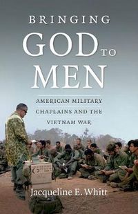 Cover image for Bringing God to Men: American Military Chaplains and the Vietnam War