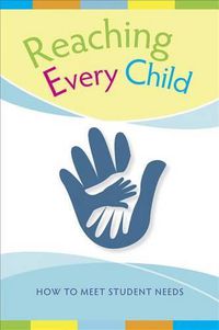 Cover image for Reaching Every Child: How to Meet Student Needs