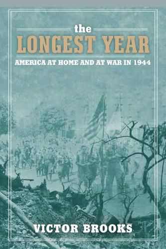 Cover image for The Longest Year: America at War and at Home in 1944