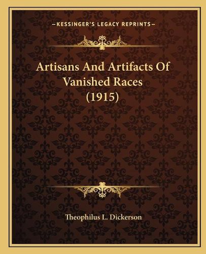 Cover image for Artisans and Artifacts of Vanished Races (1915)