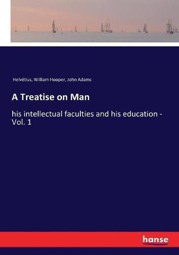 A Treatise on Man: his intellectual faculties and his education - Vol. 1