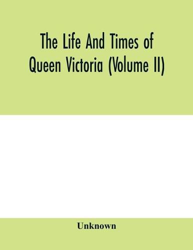 Cover image for The life and times of Queen Victoria (Volume II)