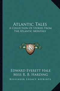 Cover image for Atlantic Tales: A Collection of Stories from the Atlantic Monthly