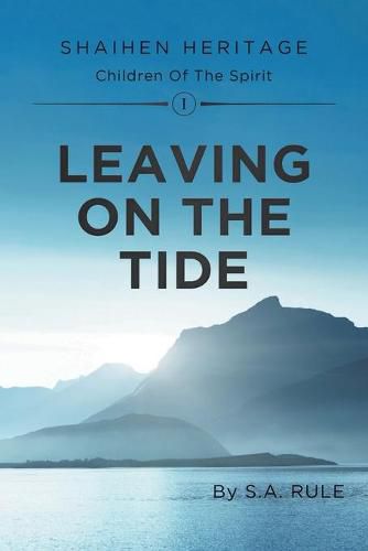 Cover image for Leaving On The Tide: Shaihen Heritage Children Of The Spirit Volume I