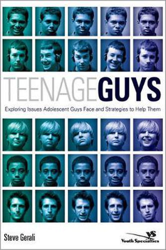 Cover image for Teenage Guys: Exploring Issues Adolescent Guys Face and Strategies to Help Them