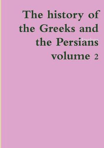 Cover image for The history of the Greeks and the Persians volume 2