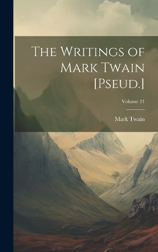 Cover image for The Writings of Mark Twain [Pseud.]; Volume 21