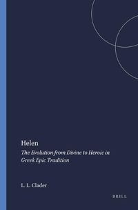 Cover image for Helen: The Evolution from Divine to Heroic in Greek Epic Tradition