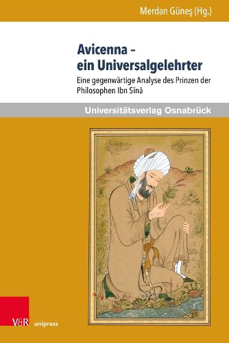 Avicenna - Ein Universalgelehrter: Eine Gegenwartige Analyse Des Prinzen Der Philosophen Ibn Sina