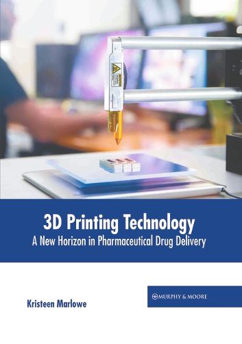 Cover image for 3D Printing Technology: A New Horizon in Pharmaceutical Drug Delivery