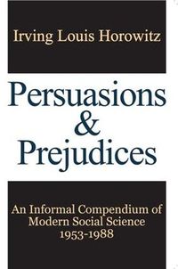 Cover image for Persuasions and Prejudices: An Informal Compendium of Modern Social Science, 1953-1988