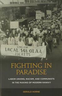 Cover image for Fighting in Paradise: Labor Unions, Racism, and Communists in the Making of Modern Hawaii