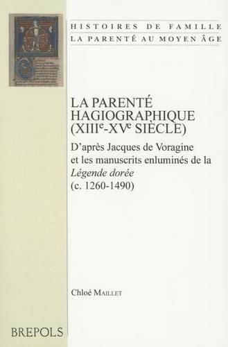 Cover image for La Parente Hagiographique (Xiiie-Xve Siecle): D'Apres Jacques de Voragine Et Les Manuscrits Enlumines de la 'Legende Doree' (C.1260-1490)