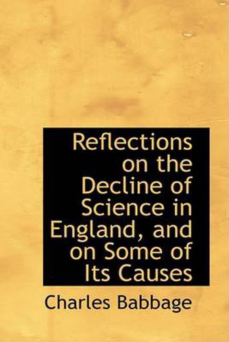 Cover image for Reflections on the Decline of Science in England, and on Some of Its Causes