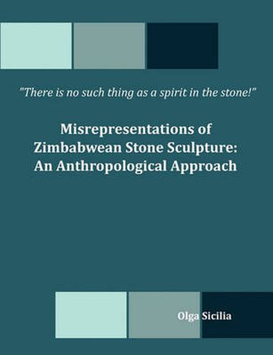 Cover image for There is no such thing as a spirit in the stone! Misrepresentations of Zimbabwean Stone Sculpture: An Anthropological Approach