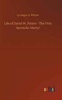 Cover image for Life of David W. Patten - The First Apostolic Martyr