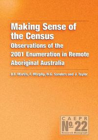 Cover image for Making Sense of the Census: Observations of the 2001 Enumeration in Remote Aboriginal Australia