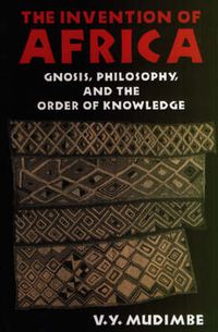 Cover image for The Invention of Africa: Gnosis, Philosophy and the Order of Knowledge