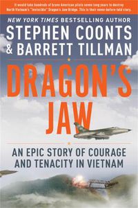 Cover image for Dragon's Jaw: An Epic Story of Courage and Tenacity in Vietnam