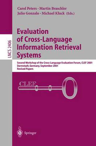 Cover image for Evaluation of Cross-Language Information Retrieval Systems: Second Workshop of the Cross-Language Evaluation Forum, CLEF 2001, Darmstadt, Germany, September 3-4, 2001. Revised Papers
