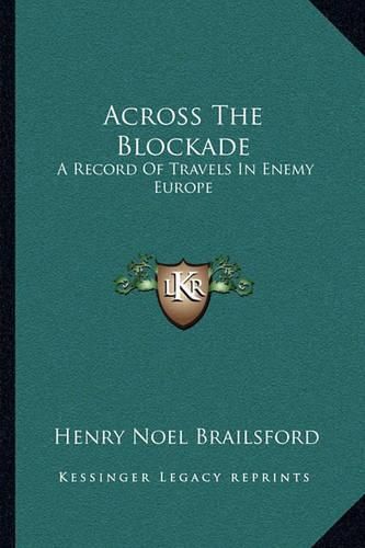 Cover image for Across the Blockade: A Record of Travels in Enemy Europe