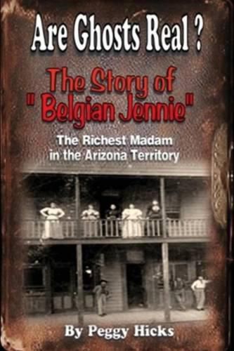 Cover image for Are Ghosts Real? The Story of Belgian Jennie.: The Richest Madam in the Arizona Territory
