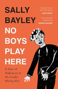 Cover image for No Boys Play Here: A Story of Shakespeare and My Family's Missing Men