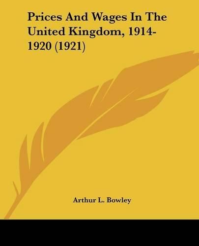 Cover image for Prices and Wages in the United Kingdom, 1914-1920 (1921)
