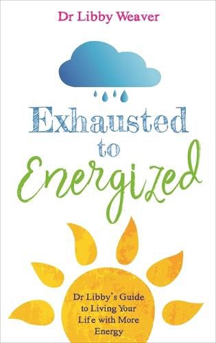Cover image for Exhausted to Energized: Dr Libby's Guide to Living Your Life with More Energy