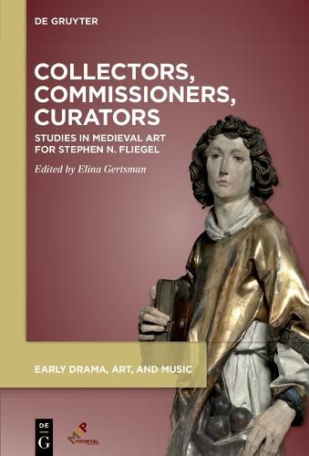 Cover image for Collectors, Commissioners, Curators: Studies in Medieval Art Inspired by Stephen Fliegel