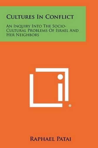 Cover image for Cultures in Conflict: An Inquiry Into the Socio-Cultural Problems of Israel and Her Neighbors