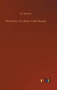 Cover image for The Story of a New York House