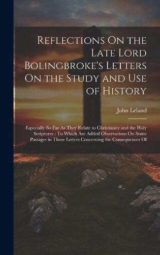 Cover image for Reflections On the Late Lord Bolingbroke's Letters On the Study and Use of History