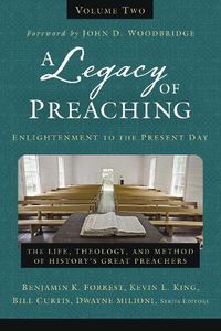 Cover image for A Legacy of Preaching, Volume Two---Enlightenment to the Present Day: The Life, Theology, and Method of History's Great Preachers