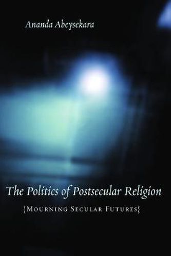 Cover image for The Politics of Postsecular Religion: Mourning Secular Futures