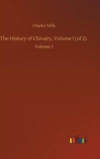 Cover image for The History of Chivalry, Volume I (of 2): Volume 1