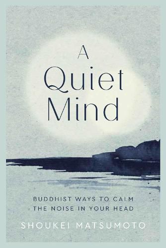 Cover image for A Quiet Mind: Buddhist ways to calm the noise in your head