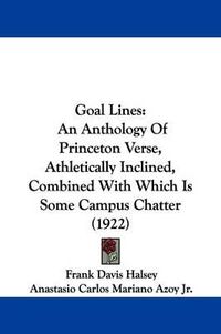 Cover image for Goal Lines: An Anthology of Princeton Verse, Athletically Inclined, Combined with Which Is Some Campus Chatter (1922)