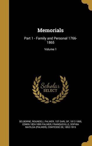 Cover image for Memorials: Part 1 - Family and Personal 1766-1865; Volume 1