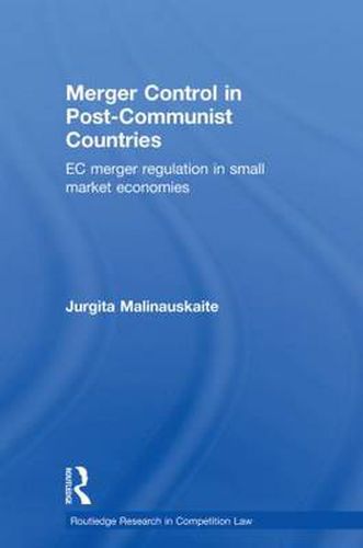 Cover image for Merger Control in Post-Communist Countries: EC Merger Regulation in Small Market Economies