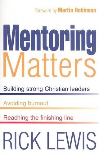 Cover image for Mentoring Matters: Building Strong Christian Leaders, Avoiding Burnout, Reaching the Finishing Line