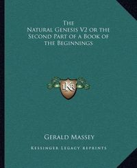 Cover image for The Natural Genesis V2 or the Second Part of a Book of the Beginnings