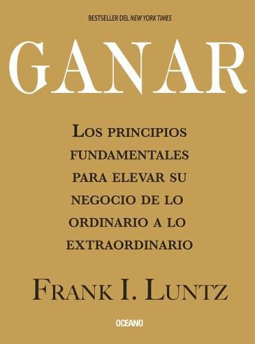 Cover image for Ganar: Los Principios Fundamentales Para Elevar Su Negocio de Lo Ordinario a Lo Extraordinario