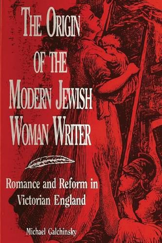 Cover image for The Origin of the Modern Jewish Woman Writer: Romance and Reform in Victorian England