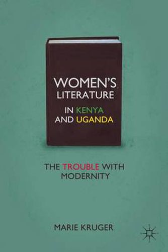 Cover image for Women's Literature in Kenya and Uganda: The Trouble with Modernity