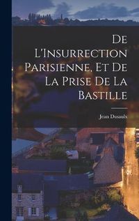 Cover image for De L'Insurrection Parisienne, et de la Prise de la Bastille