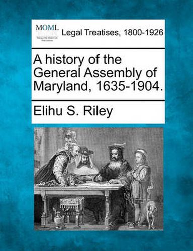 Cover image for A History of the General Assembly of Maryland, 1635-1904.