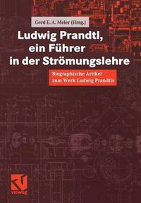 Cover image for Ludwig Prandtl, Ein Fuhrer in Der Stroemungslehre: Biographische Artikel Zum Werk Ludwig Prandtls